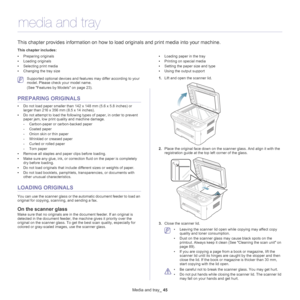 Page 45Media and tray_ 45
6.media and tray
This chapter provides information on how to load originals and print media into your machine.
This chapter includes:
•Preparing originals
• Loading originals
• Selecting print media
• Changing the tray size •
Loading paper in the tray
• Printing on special media
• Setting the paper size and type
• Using the output support
  
 Supported optional devices and features may differ according to your 
model. Please check your model name. 
(See  Features by Models on page...