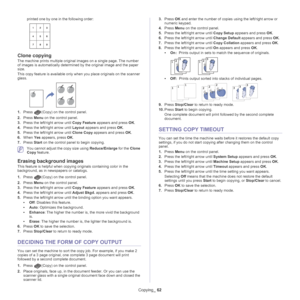 Page 62Copying_ 62
printed one by one in the following order:
Clone copying
The machine prints multiple original images on a single page. The number 
of images is automatically determined by the original image and the paper 
size.
This copy feature is available only when you place originals on the scanner 
gl

ass.
1. Press (Copy) on the control panel. 
2. Pres
s  Menu on the control panel.
3. Pres
s the left/right arrow until  Copy Feature appears and press  OK.
4. Pres
s the left/right arrow until  Layout...