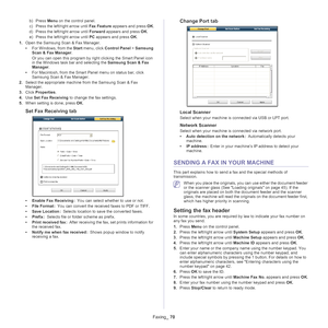 Page 70Faxing_ 70
b)Press  Menu  on the control panel.
c) Press the left/right arrow until  Fax
  Feature appears and press  OK.
d) Press the left/right arrow until  Fo
 rward appears and press OK.
e) Press the left/right arrow until  PC a
 ppears and press OK.
1. O
pen the Samsung Scan & Fax Manager.
• For 
Windows, from the  Start menu, click Control Panel > Samsung 
Scan & Fax Manager .
Or you can open this program by right clicking the Smart Panel icon 
in 
 the Windows task bar and selecting the  Samsung...