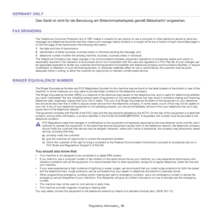 Page 16Regulatory information_ 16
GERMANY ONLY
FAX BRANDING
The Telephone Consumer Protection Act of 1991 makes it unlawful for any person to use a computer or other electronic device to  send any 
message via a telephone facsimile machine unless such message clearly contains in a margin at the top or bottom of each transmitted page or 
on the first page of the transmission the following information:
1. t
he date and time of transmission
2.i
dentification of either business, business entity or individual...