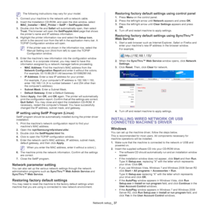 Page 37Network setup_ 37
 The following instructions may vary for your model.
1. C
onnect your machine to the network with a network cable.
2.Insert the Installation CD-ROM, and open the disk window, select 
MAC_Installer  > MAC_Printer > SetIP  > SetIPapplet.html .
3. Double click the file and  Safari will automatically open, then select 
Trust . The browser will open the  SetIPapplet.html page that shows 
the printer’s name and IP address information. 
4. Highlight the printer information row and select the...