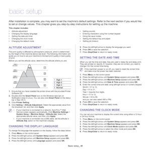 Page 41Basic setup_ 41
5.basic setup
After installation is complete, you may want to set the machin e’s default settings. Refer to the next section if you would like 
to set or change values. This chapter gives you st ep-by-step instructions for setting up the machine.
This chapter includes:
•Altitude adjustment
• Changing the display language
• Setting the date and time
• Changing the clock mode
• Changing the default mode •
Setting sounds
• Entering characters using the number keypad
• Using the save modes
•...