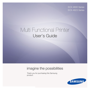 Page 1SCX-4600 Series
SCX-4623 Series
Multi Functional Printer
User’s Guide
imagine the possibilities
Thank you for purchasing this Samsung 
product.
Downloaded From ManualsPrinter.com Manuals 
