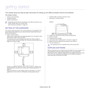Page 29Getting started_ 29
3.getting started
This chapter gives you step-by-step instructions fo r setting up the USB connected machine and software.
This chapter includes:
•Setting up the hardware
• Supplied software
• System requirements •
Installing USB connected machine’s driver
• Sharing your machine locally
  
 Supported optional devices and features may differ according to your 
model. Please check your model name. 
(See  Features by Models on page  23).
SETTING UP THE HARDWARE
This section shows the...