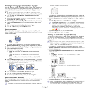 Page 54Printing_ 54
Printing multiple pages on one sheet of paper
You can select the number of pages to print on a single sheet of paper. To 
print more than one page per sheet, the pages will be reduced in size and 
arranged in the order you specify. You can print up to 16 pages on one 
sheet. 
1.To 
change the print settings from your software application, access 
Printing Preferences  (See Opening printing preferences on page  53).
2. Cl
ick the  Basic tab, select Multiple Pages per Side  in the Type...