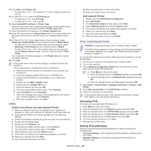 Page 39Network setup_ 39
14.Click Add on the Printer List.
•For Mac OS X 10.5 ~ 10.6, press the “+” icon; a display window will 
pop up. 
15.For Mac OS X 10.3, select the IP Printing tab.
•For Mac OS X 10.4, click IP Printer.
•For Mac OS X 10.5 ~ 10.6, click IP.
16.Select Socket/HP Jet Direct in Printer Type.
When printing a document containing many pages, printing performance 
may be enhanced by choosing Socket for Printer Type option.
17.Enter the machine’s IP address in the Printer Address field.
18.Enter...