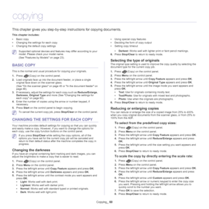 Page 60Copying_ 60
8.copying
This chapter gives you step-by-step  instructions for copying documents.
This chapter includes:
•Basic copy
• Changing the settings for each copy
• Changing the default copy settings •
Using special copy features
• Deciding the form of copy output
• Setting copy timeout
  
 Supported optional devices and features may differ according to your 
model. Please check your model name. 
(See  Features by Models on page  23).
BASIC COPY
This is the normal and usual procedure for copying...