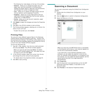 Page 111Using Your Printer in Linux
34
The following four tabs display at the top of the window.
•
General - allows you to change the paper size, the 
paper type, and the orientation of the documents, 
enables the duplex feature, adds start and end banners, 
and changes the number of pages per sheet.
•
Text - allows you to specify the page margins and set 
the text options, such as spacing or columns.
•
Graphics - allows you to set image options that are 
used when printing images/files, such as color options,...