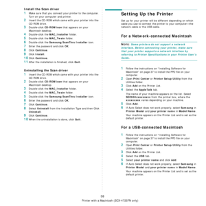 Page 115Using Your Printer with a Macintosh (SCX-4725FN only)
38
Install the Scan driver
1Make sure that you connect your printer to the computer. 
Turn on your computer and printer.
2Insert the CD-ROM which came with your printer into the 
CD-ROM drive.
3Double-click CD-ROM icon that appears on your 
Macintosh desktop.
4Double-click the MAC_Installer folder.
5Double-click the MAC_Twain folder.
6Double-click the Samsung ScanThru Installer icon.
7Enter the password and click OK.
8Click Continue.
9Click Install....