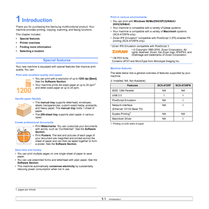 Page 13
1.1   
1 Introduction
Thank you for purchasing this Samsung multifunctional product. Your 
machine provides printing, copying, scanning, and faxing functions.
This chapter includes:
• Special features
• Printer overview
• Finding more information
• Selecting a location
Special features
Your new machine is equipped with special features that improve print 
quality. You can:
Print with excellent quality and speed
• You can print with a resolution of up to  1200 dpi [Best]. 
See the  Software Section .
•...