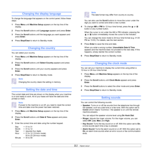 Page 18
2.2   
Changing the display language
To change the language that appears on the control panel, follow these 
steps:
1 Press  Menu until Machine Setup  appears on the top line of the 
display.
2 Press the  Scroll buttons until  Language appears and press  Enter.
3 Press the  Scroll buttons until the language you want appears and 
press  Enter.
4 Press  Stop/Clear  to return to Standby mode.
Changing the country
You can select your country.
1Press  Menu until Machine Setup  appears on the top line of the...