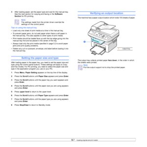 Page 33
5.7   
3 After loading paper, set the paper type and size for the manual tray. 
See the next section for copying and faxing or the  Software 
Section  for PC-printing.
Note 
The settings made from the printer driver override the 
settings on the control panel.
Tips on using the manual tray
• Load only one sheet of print media at a time in the manual tray.
• To prevent paper jams, do not add paper when there is still paper in  the manual tray. This also applies to other types of print media.
• Print...