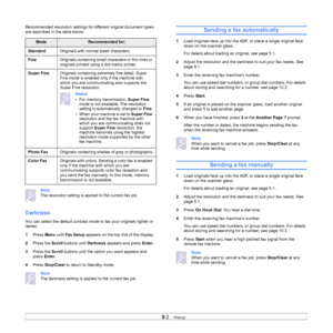 Page 41
9.2   
Recommended resolution settings for different original document types 
are described in the table below:
Note
The resolution setting is applied to the current fax job. 
Darkness
You can select the default contrast mode to fax your originals lighter or 
darker.
1 Press  Menu until Fax Setup  appears on the top line of the display.
2 Press the  Scroll buttons until  Darkness appears and press  Enter.
3 Press the  Scroll buttons until the option you want appears and 
press  Enter.
4 Press...