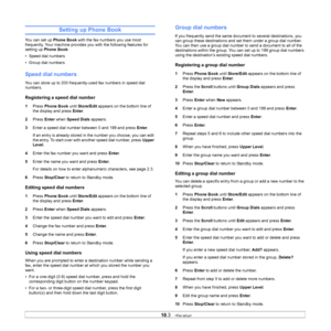 Page 49
10.3   
Setting up Phone Book
You can set up  Phone Book with the fax numbers you use most 
frequently. Your machine provides you with the following features for 
setting up  Phone Book :
• Speed dial numbers
• Group dial numbers
Speed dial numbers
You can store up to 200 frequently-used fax numbers in speed dial 
numbers.
Registering a speed dial number
1 Press  Phone Book  until Store/Edit  appears on the bottom line of 
the display and press  Enter.
2 Press  Enter when  Speed Dials  appears.
3 Enter...