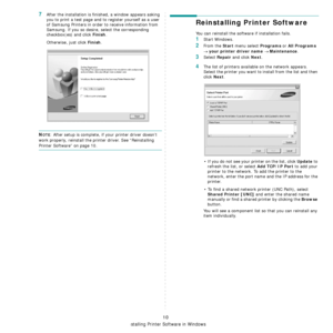 Page 87Installing Printer Software in Windows
10
7After the installation is finished, a window appears asking 
you to print a test page and to register yourself as a user 
of Samsung Printers in order to receive information from 
Samsung. If you so desire, select the corresponding 
checkbox(es) and click 
Finish.
Otherwise, just click 
Finish.
NOTE: After setup is complete, if your printer driver doesn’t 
work properly, reinstall the printer driver. See “Reinstalling 
Printer Software” on page 10.
Reinstalling...