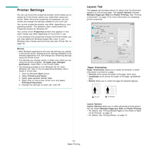 Page 90Basic Printing
13
Printer Settings
You can use the printer properties window, which allows you to 
access all of the printer options you need when using your 
printer. When the printer properties are displayed, you can 
review and change the settings needed for your print job. 
Your printer properties window may differ, depending on your 
operating system. This Software User’s Guide shows the 
Properties window for Windows XP.
Your printer driver 
Properties window that appears in this 
User’s Guide may...