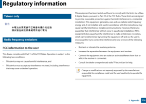 Page 116Regulatory information
1165.  Appendix
13 
Taiwan only
14 
Radio frequency emissions
FCC information to the user
This device complies with Part 15 of the FCC Rules. Operation is  subject to the 
following two conditions: 
• This device may not cause  harmful interference, and
• This device must accept any interfere nce received, including interference 
that may cause undesired operation. This equipment has been tested and found 
to comply with the limits for a Class 
B digital device, pursuant to Part 15...