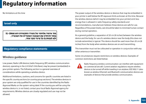 Page 123Regulatory information
1235.  Appendix
No limitations at this time
24 
Israel only
25 
Regulatory compliance statements
Wireless guidance
Low power, Radio LAN devices (radio frequency (RF) wireless communication 
devices), operating in th e 2.4 GHz/5 GHz Band, may  be present (embedded) in 
your printer system. The following sec tion is a general overview of 
considerations while opera ting a wireless device.
Additional limitations, cautions, and concer ns for specific countries are listed in 
the...