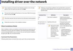 Page 142Installing driver over the network
1422.  Using a Network-Connected Machine
 
If your machine is not found on the network or locally, an error message 
appears. Select the option you want and click  Next.
 
5 The searched machines will be shown on  the screen. Select the one you 
wish to use and click  OK.
 
If the driver searched only one machine, the confirmation window appears.
 
6 Follow the instructions in  the installation window.
Silent installation Mode
Silent installation mode is  an...