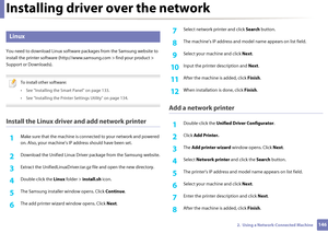 Page 146Installing driver over the network
1462.  Using a Network-Connected Machine
8 
Linux
You need to download Linux software packages from the Samsung website to 
install the printer software (http:// www.samsung.com > find your product > 
Support or Downloads).
 
To install other software:
• See "Installing the Smart Panel" on page 133.
• See "Installing the Printer Settings Utility" on page 134.
 
Install the Linux driver and add network printer
1Make sure that the machine is conne cted to...