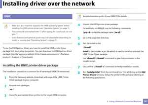 Page 147Installing driver over the network
1472.  Using a Network-Connected Machine
9 
UNIX
 
• Make sure your machine supports the UNIX operating system before 
installing the UNIX printer driver (see "Operating System" on page 7).
• The commands are marked with “”,  when typing the commands, do not 
type “”.
• Some features and optional goods may not be available depending on  model or country (see "Operating System" on page 7).
 
To use the UNIX printer driver, you have to install  the UNIX...