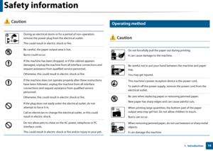 Page 16Safety information
161.  Introduction
 Caution
5 
Operating method
 Caution
During an electrical storm or for a period of non-operation, 
remove the power plug from the electrical outlet. 
This could result in electric shock or fire. 
Be careful, the paper output area is hot. 
Burns could occur. 
If the machine has been dropped, or if the cabinet appears 
damaged, unplug the machine from  all interface connections and 
request assistance from qualified service personnel.
Otherwise, this could result in...