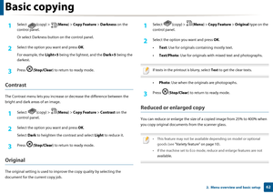 Page 62Basic copying
622.  Menu overview and basic setup
1Select (copy) > (Menu) > Copy Feature  > Darkness  on the 
control panel.
Or select Darkness button  on the control panel.
2 Select the option you want and press OK.
For example, the  Light+5 being the lightest, and the  Dark+5 being the 
darkest.
3 Press ( Stop/Clear ) to return to ready mode.
Contrast
The Contrast menu lets you  increase or decrease the difference between the 
bright and dark areas of an image.
1Select (copy) > ( Menu) > Copy Feature...