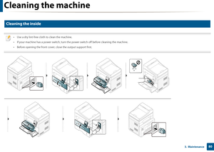 Page 80Cleaning the machine
803.  Maintenance
2 
Cleaning the inside
 
• Use a dry lint-free cloth to clean the machine.
• If your machine has a power switch, turn the power switch off before cleaning the machine.
• Before opening the front cover,  close the output support first.
 
Downloaded From ManualsPrinter.com Manuals 