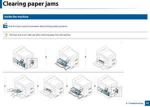 Page 93Clearing paper jams
934.  Troubleshooting
6 
Inside the machine
 Click this link to open an animation about solving power problems.
 
The fuser area is hot. Take care when removing paper from the machine.
 
Downloaded From ManualsPrinter.com Manuals 