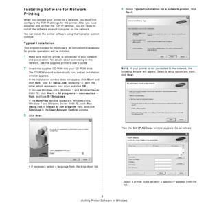 Page 104Installing Printer Software in Windows
8
Installing Software for Network 
Printing
When you connect your printer to a network, you must first 
configure the TCP/IP settings for the printer. After you have 
assigned and verified the TCP/ IP settings, you are ready to 
install the software on each  computer on the network.
You can install the printer software using the typical or custom 
method.
Typical Installation
This is recommended for most us ers. All components necessary 
for printer operations will...