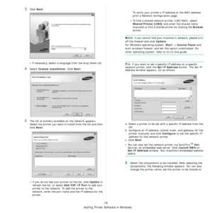 Page 106Installing Printer Software in Windows
10
3Click Next. 
• If necessary, select a language from the drop-down list.
4Select Custom installation. Click Next.
5The list of printers available on the network appears. 
Select the printer you want to  install from the list and then 
click 
Next. 
• If you do not see your printer on the list, click 
Update to 
refresh the list, or select 
Add TCP/IP Port to add your 
printer to the network. To add the printer to the 
network, enter the port name and the IP...