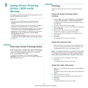 Page 121Using Direct Printing Utility (SCX-4x28 Series)
25
5Using Direct Printing 
Utility (SCX-4x28 
Series)
This chapter explains how to use Direct Printing Utility to print PDF 
files without having to open the files.
CAUTION 
• You can not print PDF files that are restricted to print. Deactivate the printing restriction feature, and retry 
printing.
• You can not print PDF files that  are restricted by a password. 
Deactivate the password feature, and retry printing.
• Depending on how a PDF file wa s...