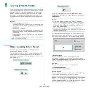 Page 126Using Smart Panel
30
8Using Smart Panel
Smart Panel is a program that monitors and informs you of the 
status of the printer, and allows you to customize the printer’s 
settings. If you are a Windows  or Macintosh OS user, Smart 
Panel is installed automatically when you install the printer 
software. If you are a Linux OS  user, download Smart Panel 
from the Samsung website ( www.samsung.com/printer) and 
install.
NOTES:
• To use this program, you need:
- To check for Operating System(s) that are...