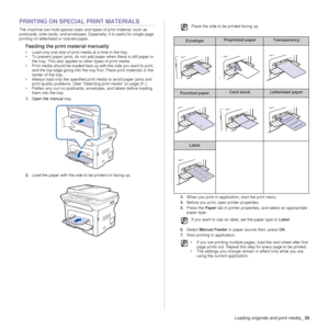 Page 35Loading originals and print media_35
PRINTING ON SPECIAL PRINT MATERIALS
The machine can hold special sizes and types of print material, such as 
postcards, note cards, and envelopes. Es pecially, it is useful for single page 
printing on letterhead or colored paper.
Feeding the print material manually
• Load only one size of print media at a time in the tray.
• To prevent paper jams, do not add paper when there is still paper in  the tray. This also applies to other types of print media.
• Print media...