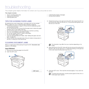 Page 6464 _Troubleshooting
troubleshooting
This chapter gives helpful information fo r what to do if you encounter an error.
This chapter includes:
• Tips for avoiding paper jams
• Clearing document jams
• Clearing paper jams • Understanding display messages
• Solving other problems
TIPS FOR AVOIDING PAPER JAMS
By selecting the correct media type
s, most paper jams can be avoided. 
When a paper jam occurs, follow the steps outlined on page 64. 
• Follow the procedures on page 34. En sure that the adjustable...
