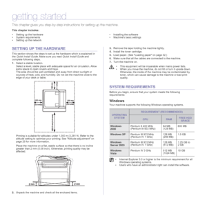 Page 21
21 _Getting started
getting started
This chapter gives you step-by-step in structions for setting up the machine.
This chapter includes:
• Setting up the hardware
• System requirements
• Setting up the network • Installing the software
• Machine's basic settings
SETTING UP THE HARDWARE
This section shows the steps to set up the hardware which is explained in 
the 
Quick Install Guide . Make sure you read  Quick Install Guide and 
complete following steps.
1. Select a stable location. 
Select a...