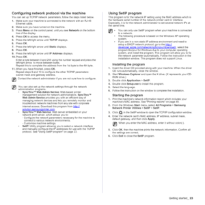 Page 23
Getting started_23
Configuring network protocol via the machine
You can set up TCP/IP network paramet ers, follow the steps listed below. 
1. Make sure your machine is connected to the network with an RJ-45 
Ethernet cable.
2. Make sure you have turned on the machine.
3. Press  Menu on the control panel, until you see  Network on the bottom 
line of the display. 
4. Press  OK to access the menu.
5. Press the left/right arrow until  TCP/IP displays. 
6. Press  OK.
7. Press the left/right arrow until...