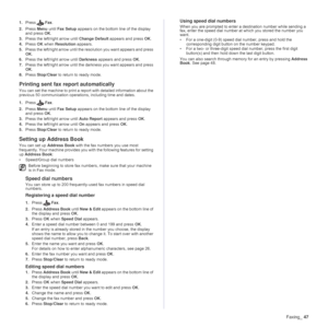 Page 47
Faxing_47
1.Press Fax.
2. Press  Menu until Fax Setup  appears on the bottom line of the display 
and press  OK.
3. Press the left/right arrow until  Change Default appears and press  OK.
4. Press  OK when  Resolution  appears.
5. Press the left/right arrow until the resolution you want appears and press 
OK.
6. Press the left/right arrow until  Darkness appears and press  OK.
7. Press the left/right arrow until the darkness you want appears and press 
OK.
8. Press  Stop/Clear  to return to ready mode....