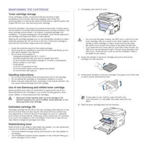 Page 52
52 _Maintenance
MAINTAINING THE CARTRIDGE
Toner cartridge storage
Toner cartridges contain componen ts that are sensitive to light, 
temperature, and humidity. Sams ung suggests users follow the 
recommendations to ensure the optimum performance, highest quality, and 
longest life from your new Samsung toner cartridge.
Store this cartridge in the same environ ment as the printer it will be used in; 
this should be in controlled office  temperature and humidity conditions. The 
toner cartridge should...