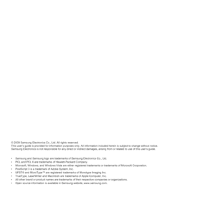 Page 82
© 2009 Samsung Electronics Co., Ltd. All rights reserved.
This user’s guide is provided for information purposes only. All information included herein is subject to change without notic e.
Samsung Electronics is not responsible for any direct or indirect  damages, arising from or related to use of this user’s guide.
• Samsung and Samsung logo are tradema rks of Samsung Electronics Co., Ltd.
• PCL and PCL 6 are trademarks of Hewlett-Packard Company.
• Microsoft, Windows, and Windows Vista are either...