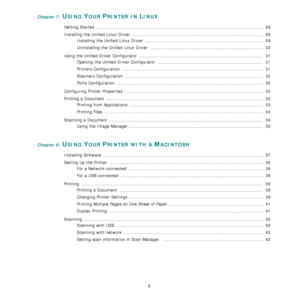 Page 86
3
Chapter 7: USING YOUR PRINTER IN LINUX
Getting Started  .....................................................................................................................  29
Installing the Unified Linux Driver  ........................................................................................... . 29
Installing the Unified Linux Driver  ...................................................................................  29
Uninstalling the Unified Linux Driver...