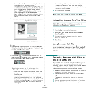 Page 119Scanning
25
- Send by E-mail: To send documents by E-mail while 
working within the 
SmarThru Office.
To send scanned images or documents by e-mail, you 
must have a mail client program, like Outlook Express, 
which has been set up with your e-mail account.
- 
Send by FTP: To upload a document file to server 
while working within the 
SmarThru Office.
- 
Send by Fax: To send documents by Local or Network 
fax machine while working within the 
SmarThru 
Office
.
4Click Scan on the tool bar of SmarThru...