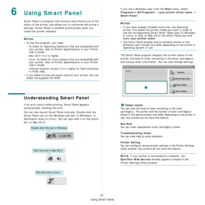 Page 121Using Smart Panel
27
6Using Smart Panel
Smart Panel is a program that monitors and informs you of the 
status of the printer, and allows you to customize the printer’s 
settings. 
Smart Panel is installed automatically when you 
install the printer software.
NOTES:
• To use this program, you need:
- To check for Operating System(s) that are compatible with 
your printer, refer to Printer Specifications in your Printer 
User’s Guide.
- Mac OS X 10.3 or higher
- Linux. To check for Linux systems that are...