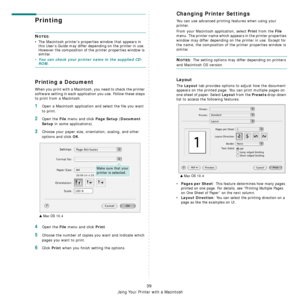 Page 133Using Your Printer with a Macintosh
39
Printing 
NOTES: 
• The Macintosh printer’s properties window that appears in 
this User’s Guide may differ depending on the printer in use. 
However the composition of the printer properties window is 
similar.
• You can check your printer name in the supplied CD-ROM.
Printing a Document
When you print with a Macintosh, you need to check the printer 
software setting in each application you use. Follow these steps 
to print from a Macintosh.
1Open a Macintosh...