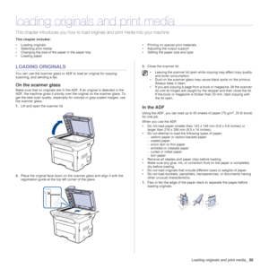 Page 30Loading originals and print media_30
loading originals and print media
This chapter introduces you how to load originals and print media into your machine.
This chapter includes:
• Loading originals
• Selecting print media
• Changing the size of the paper in the paper tray
• Loading paper• Printing on special print materials
• Adjusting the output support
• Setting the paper size and type
LOADING ORIGINALS
You can use the scanner glass or ADF to load an original for copying, 
scanning, and sending a...