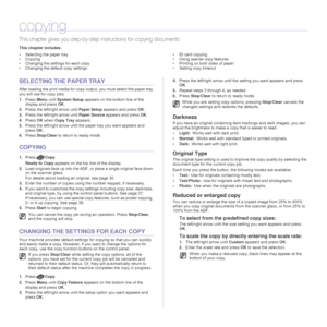 Page 3737 _Copying
copying
This chapter gives you step-by-step instructions for copying documents.
This chapter includes:
• Selecting the paper tray
• Copying
• Changing the settings for each copy
• Changing the default copy settings• ID card copying
• Using special copy features
• Printing on both sides of paper
• Setting copy timeout
SELECTING THE PAPER TRAY
After loading the print media for copy output, you must select the paper tray 
you will use for copy jobs.
1.Press Menu until System Setup appears on the...