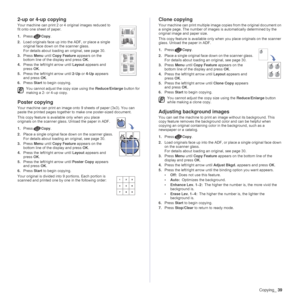 Page 39Copying_39
2-up or 4-up copying
Your machine can print 2 or 4 original images reduced to 
fit onto one sheet of paper.   
1.PressCopy.
2.Load originals face up into the ADF, or place a single 
original face down on the scanner glass.
For details about loading an original, see page 30.
3.Press Menu until Copy Feature appears on the 
bottom line of the display and press OK.
4.Press the left/right arrow until Layout appears and 
press OK.
5.Press the left/right arrow until 2-Up or 4-Up appears 
and press...
