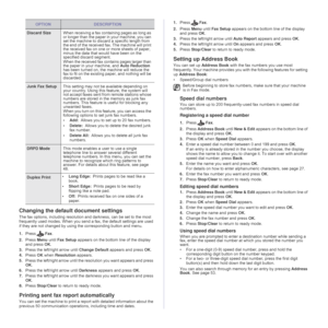 Page 5252 _Faxing
Changing the default document settings
The fax options, including resolution and darkness, can be set to the most 
frequently used modes. When you send a fax, the default settings are used 
if they are not changed by using the corresponding button and menu.
1.PressFax.
2.Press Menu until Fax Setup appears on the bottom line of the display 
and press OK.
3.Press the left/right arrow until Change Default appears and press OK.
4.Press OK when Resolution appears.
5.Press the left/right arrow until...