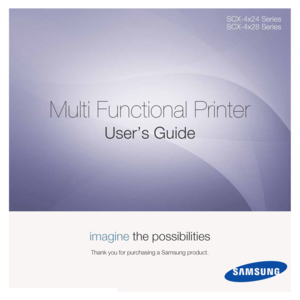 Page 1SCX-4x24 Series
SCX-4x28 Series
Multi Functional Printer
User’s Guide
imagine the possibilities
Thank you for purchasing a Samsung product.
Downloaded From ManualsPrinter.com Manuals 