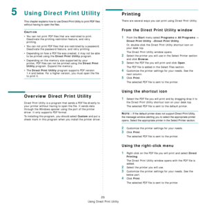 Page 124
Using Direct Print Utility
25
5Using Direct Print Utility
This chapter explains how to use Direct Print Utility to print PDF files 
without having to open the files.
CAUTION 
• You can not print PDF files that are restricted to print. Deactivate the printing restriction feature, and retry 
printing.
• You can not print PDF files that are restricted by a password.  Deactivate the password feature, and retry printing.
• Depending on how a PDF file was created, it may not be able  to be printed using the...